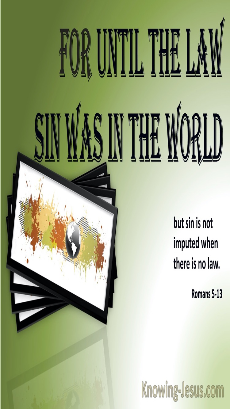 Romans 5:13 Until The Law Sin Was In The World (sage)